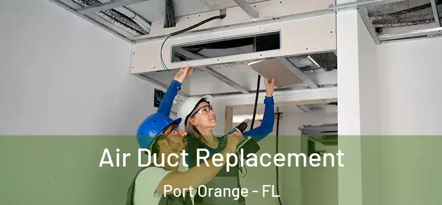 Air Duct Replacement Port Orange - FL