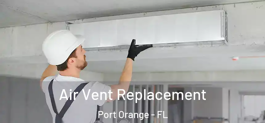 Air Vent Replacement Port Orange - FL