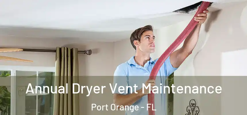 Annual Dryer Vent Maintenance Port Orange - FL