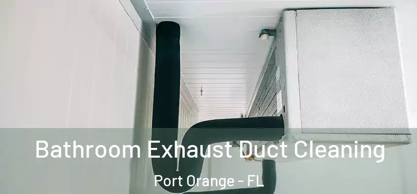 Bathroom Exhaust Duct Cleaning Port Orange - FL