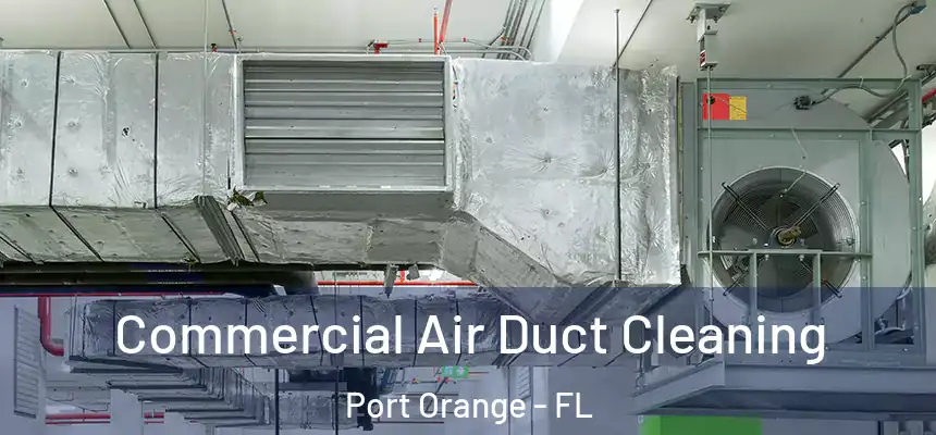 Commercial Air Duct Cleaning Port Orange - FL
