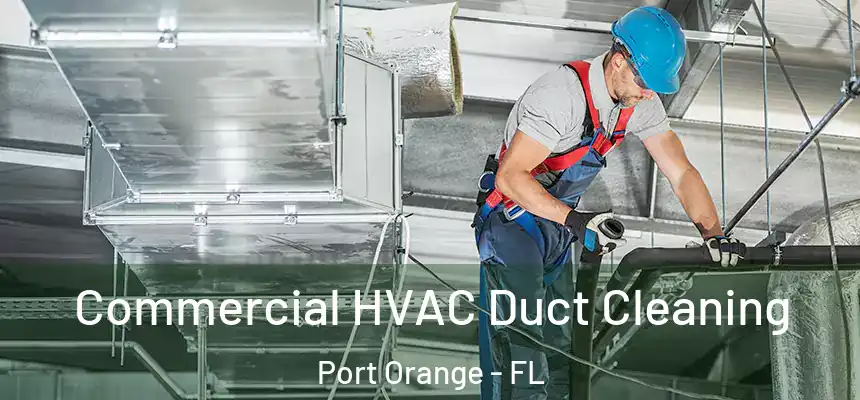 Commercial HVAC Duct Cleaning Port Orange - FL