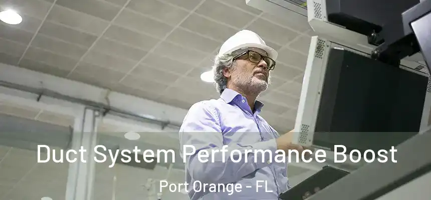 Duct System Performance Boost Port Orange - FL