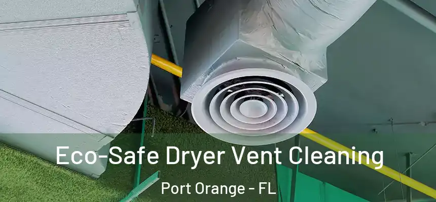 Eco-Safe Dryer Vent Cleaning Port Orange - FL