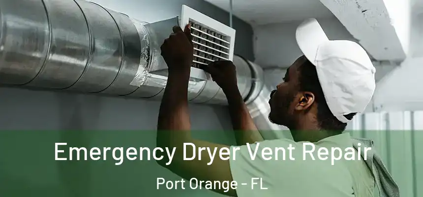 Emergency Dryer Vent Repair Port Orange - FL