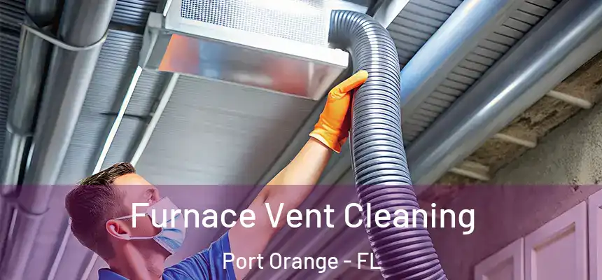 Furnace Vent Cleaning Port Orange - FL
