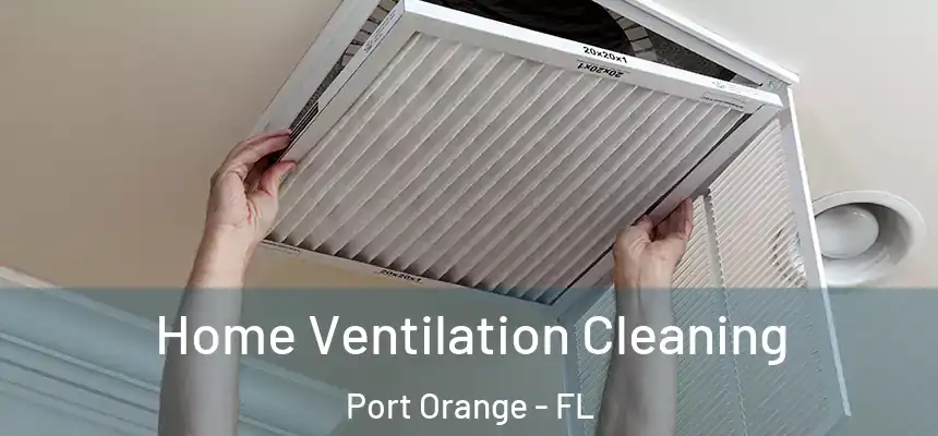 Home Ventilation Cleaning Port Orange - FL