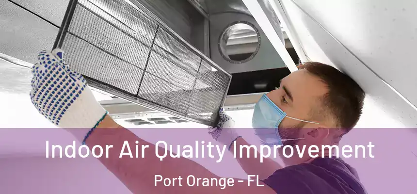 Indoor Air Quality Improvement Port Orange - FL