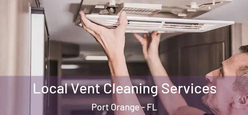 Local Vent Cleaning Services Port Orange - FL