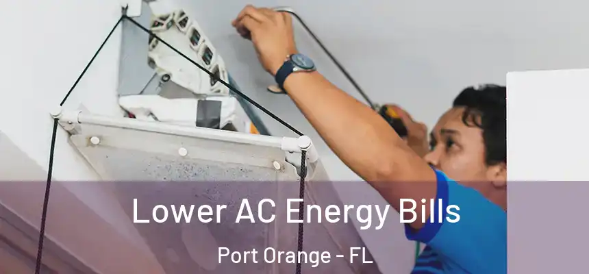Lower AC Energy Bills Port Orange - FL