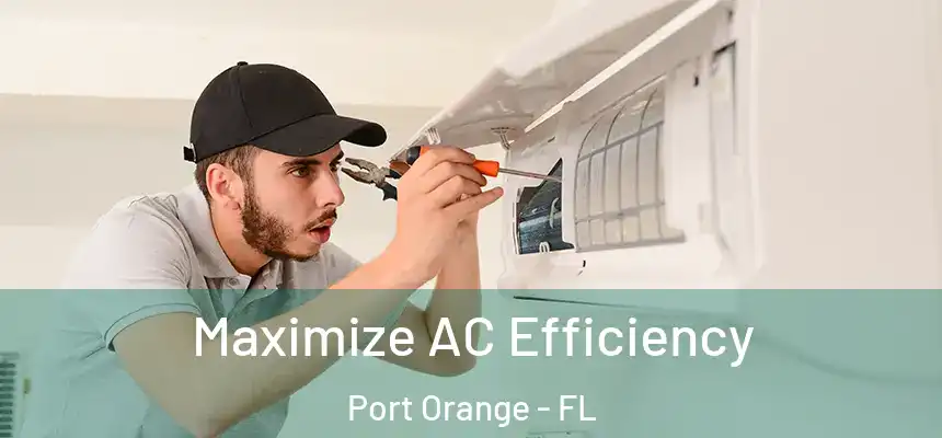Maximize AC Efficiency Port Orange - FL