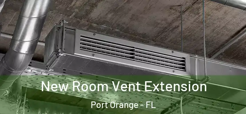 New Room Vent Extension Port Orange - FL
