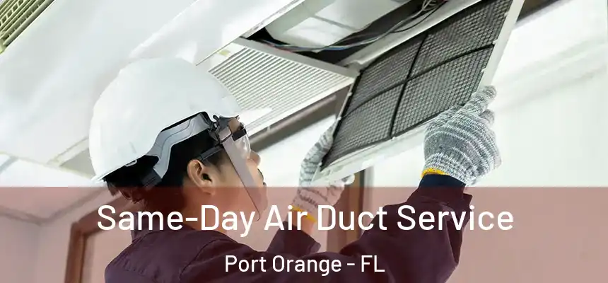 Same-Day Air Duct Service Port Orange - FL