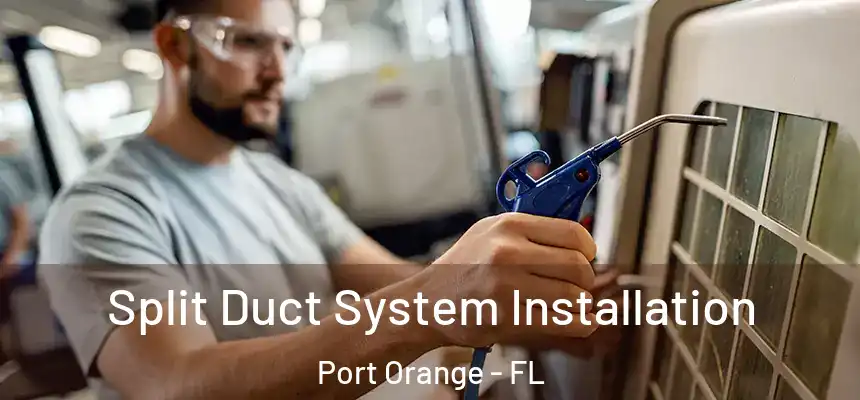 Split Duct System Installation Port Orange - FL