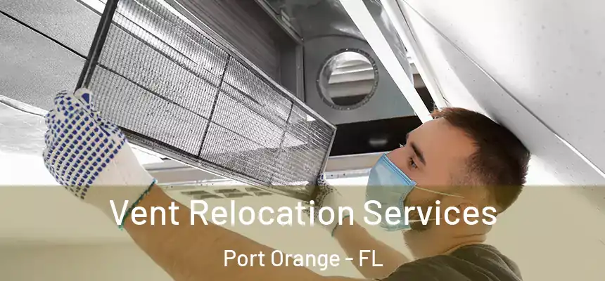 Vent Relocation Services Port Orange - FL