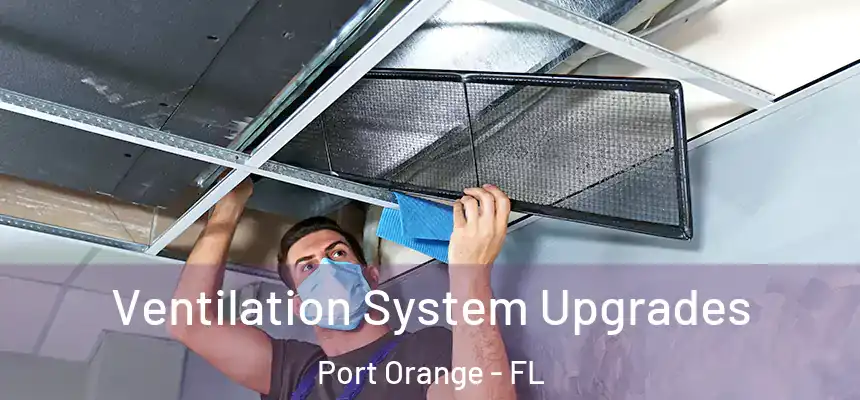 Ventilation System Upgrades Port Orange - FL